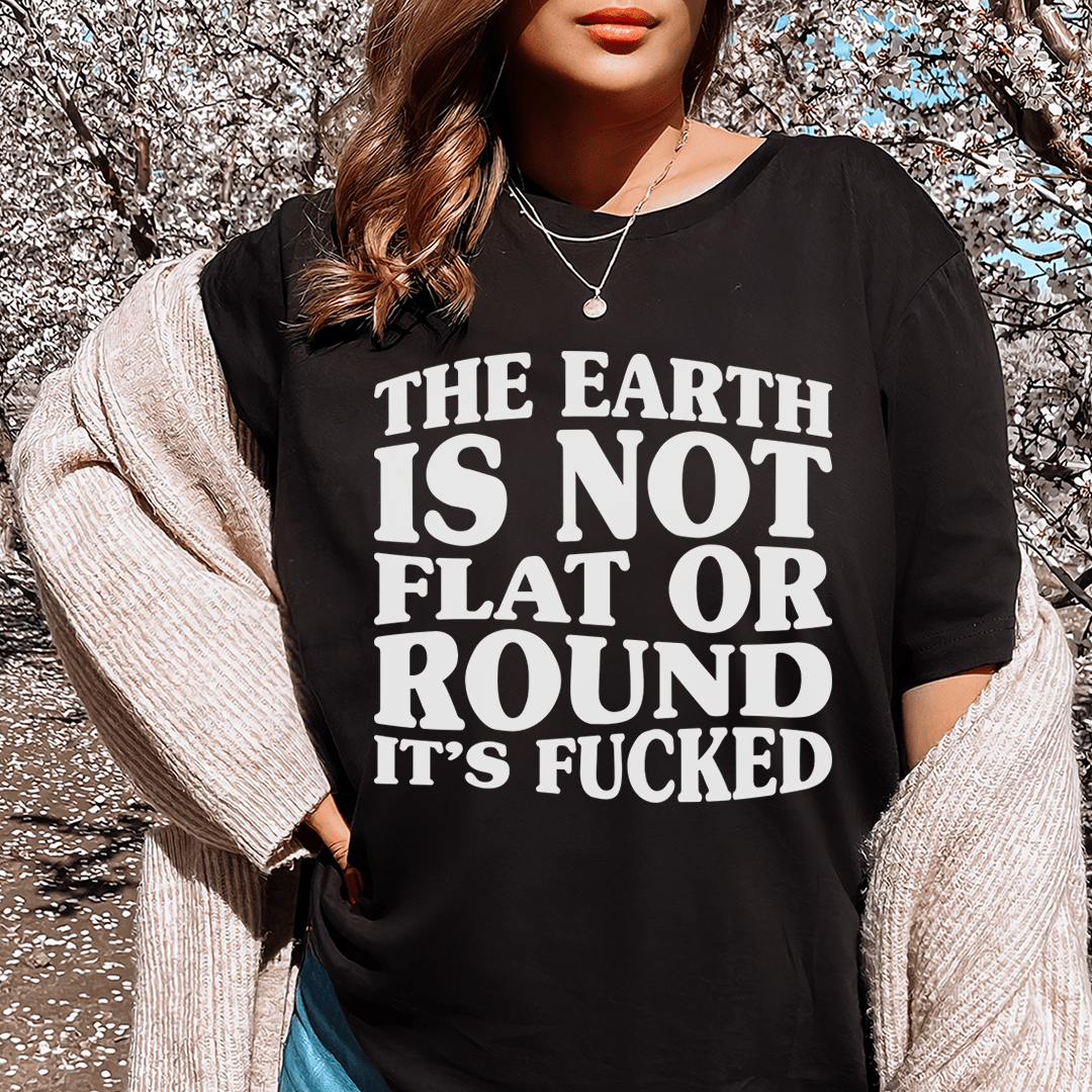 The Earth Isn't Flat Or Round Tee-0