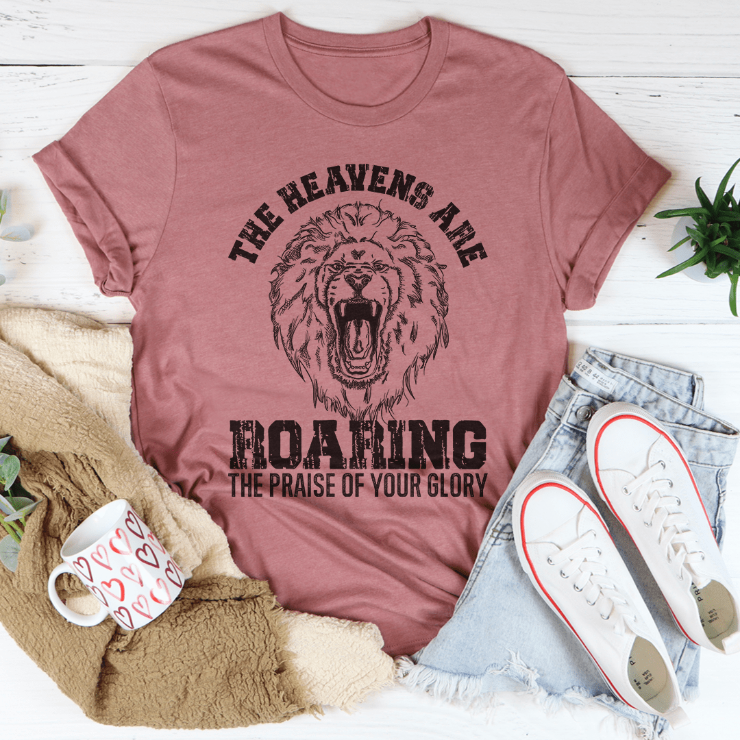 The Heavens Are Roaring The Praise Of Your Glory Tee-1
