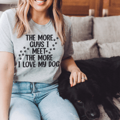 The More Guys I Meet The More I Love My Dog Tee-0