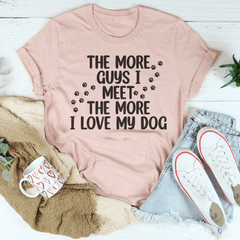 The More Guys I Meet The More I Love My Dog Tee-2