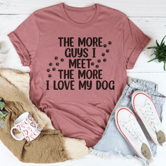 The More Guys I Meet The More I Love My Dog Tee-3