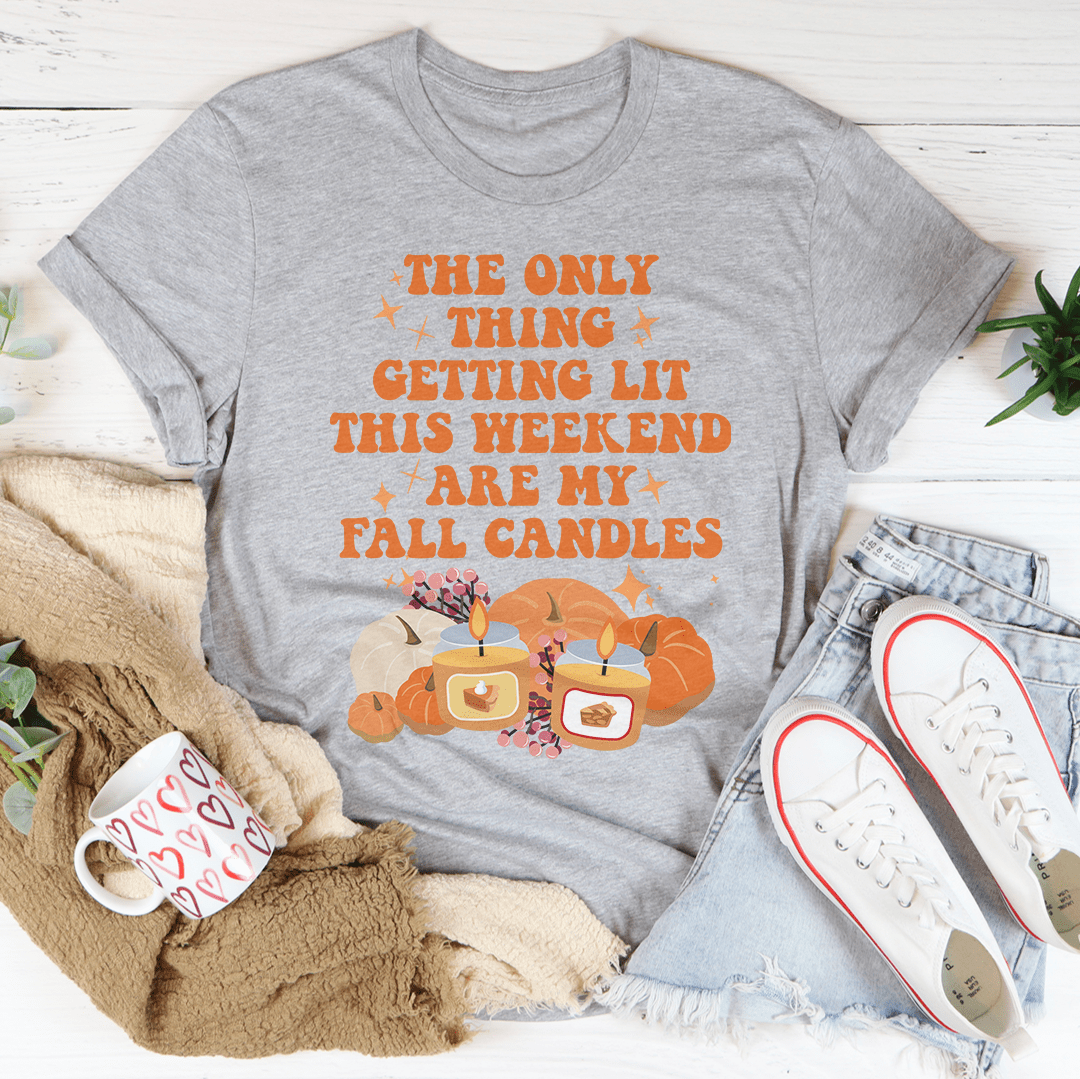The Only Thing Getting Lit This Weekend Are My Fall Candles Tee-1