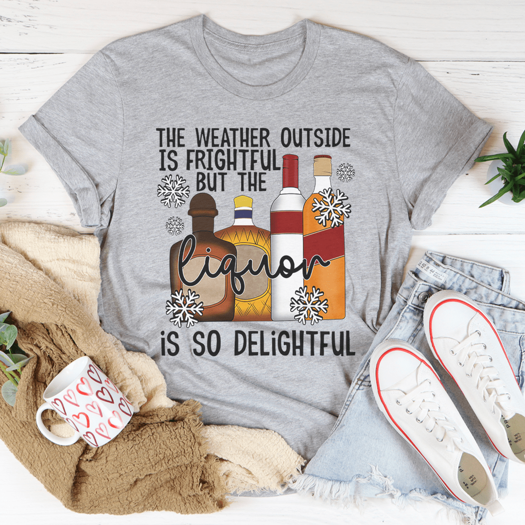 The Weather Outside Is Frightful Tee-1
