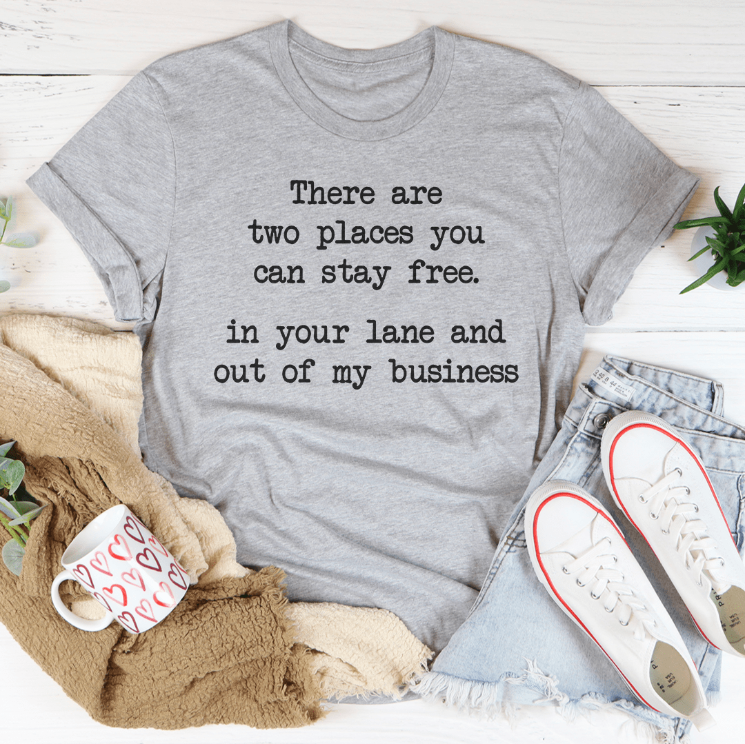There Are Two Places You Can Stay Free In Your Lane Tee-3