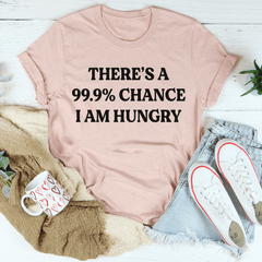 There's A 99.9% Chance I Am Hungry T-Shirt-3
