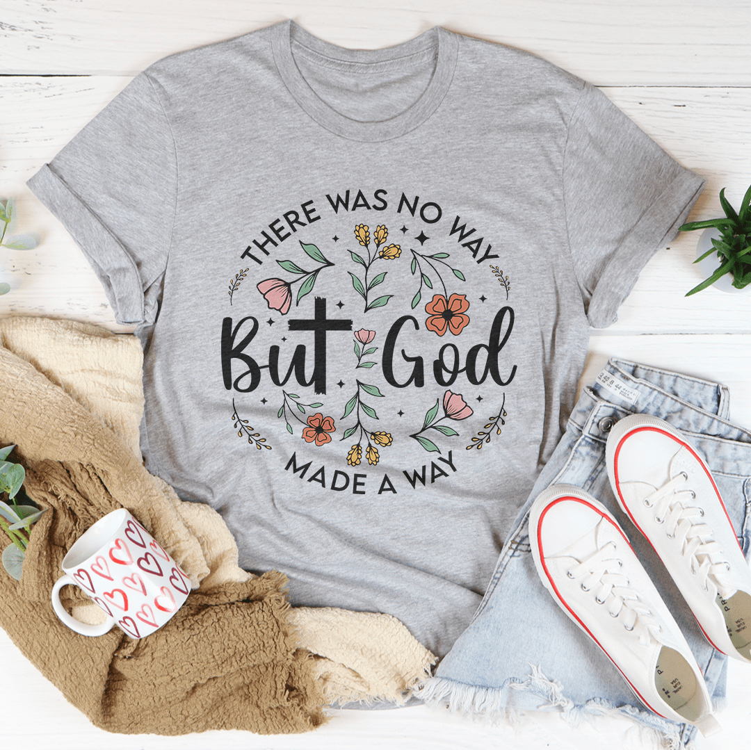 There Was No Way But God Made A Way Tee-2