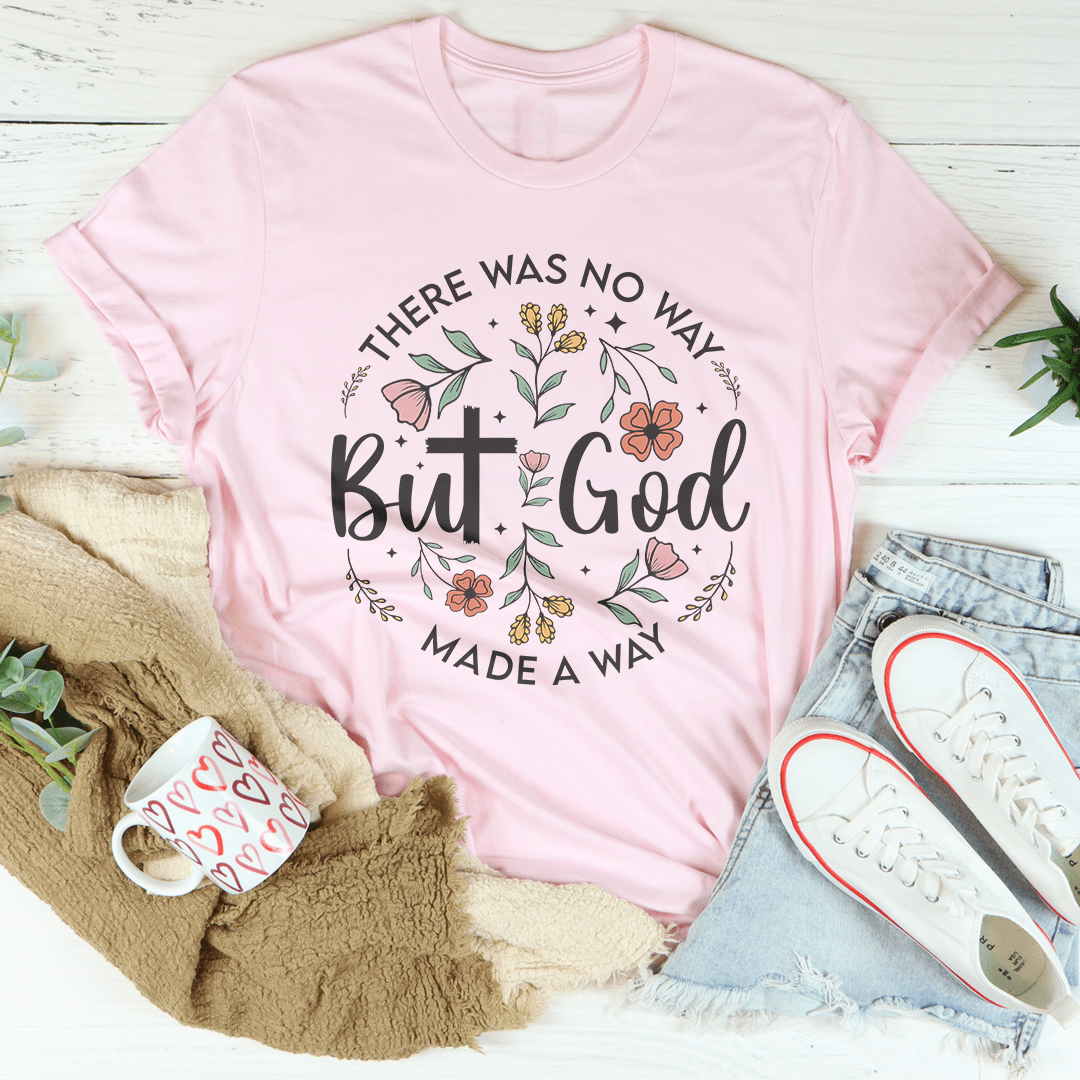 There Was No Way But God Made A Way Tee-1