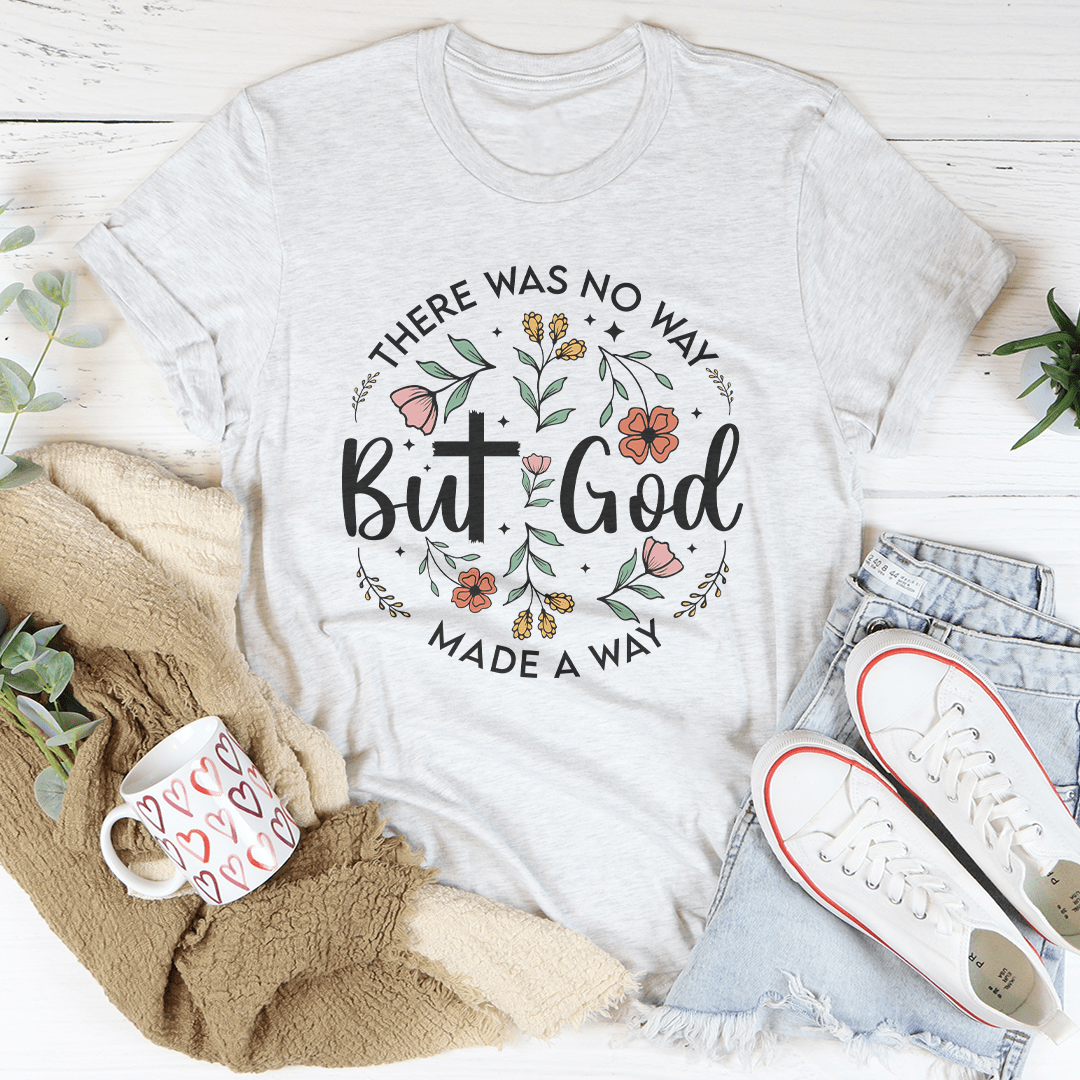 There Was No Way But God Made A Way Tee-3