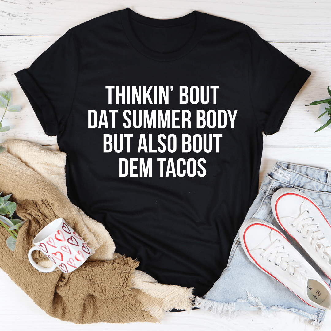 Thinkin' Bout Dat Summer Body But Also Bout Dem Tacos Tee-2