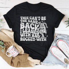This Can't Be The Same Back I Leaned With & Rocked With Tee-0