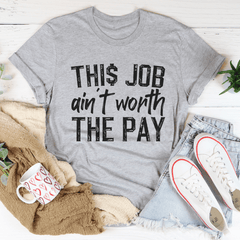 This Job Ain't Worth The Pay Tee-1