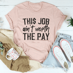 This Job Ain't Worth The Pay Tee-3
