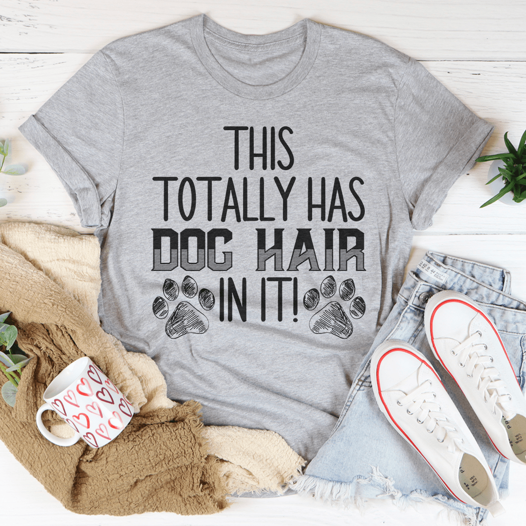 This Totally Has Dog Hair On It T-Shirt-1