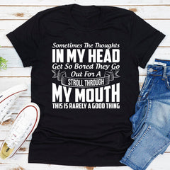 Sometimes The Thoughts In My Head Get So Bored They Go Out For A Stroll T-Shirt-10
