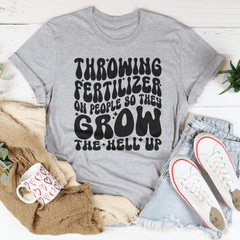 Throwing Fertilizer On People So They Grow The Hell Up Tee-3