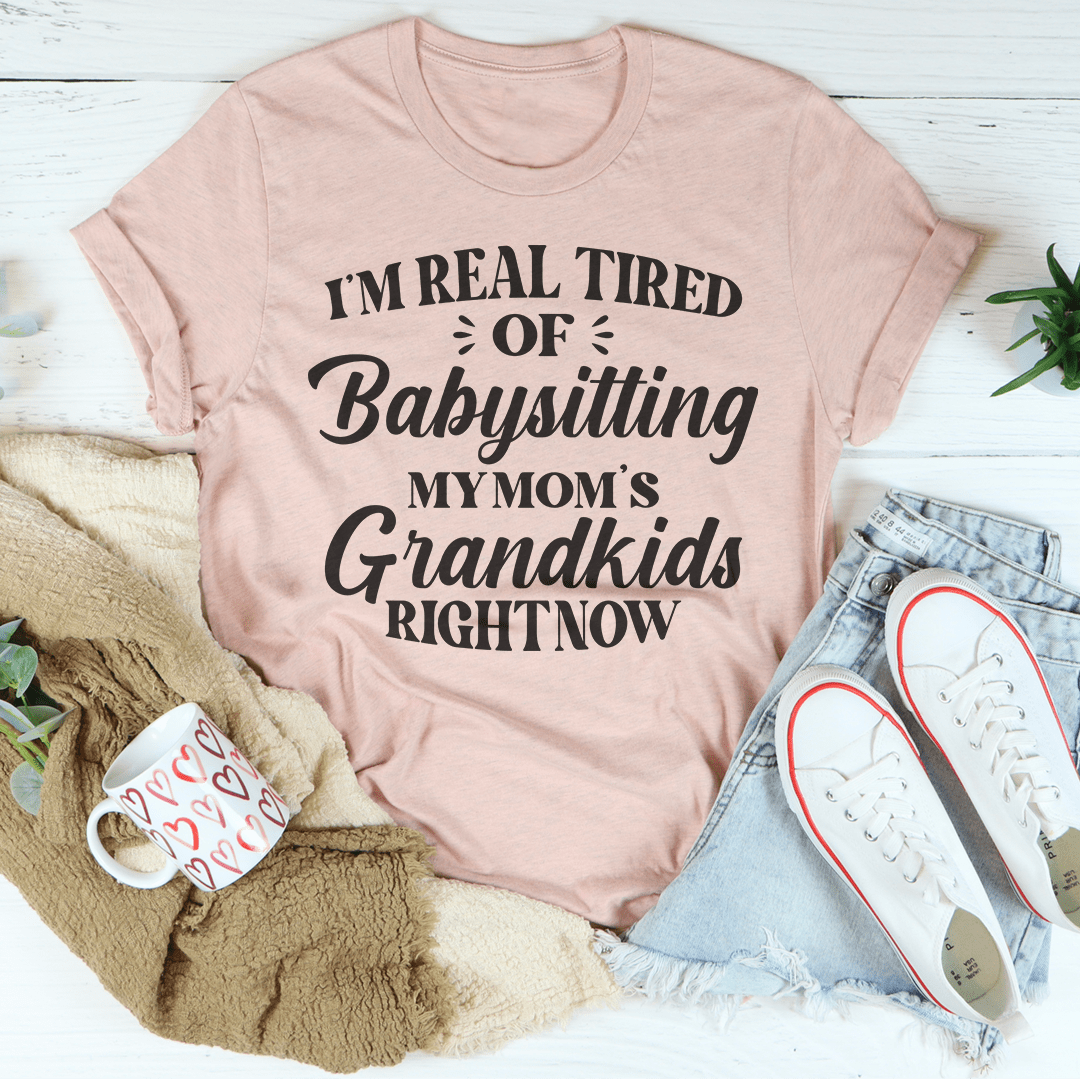 Tired Of Babysitting My Mom's Grandkids Tee-2