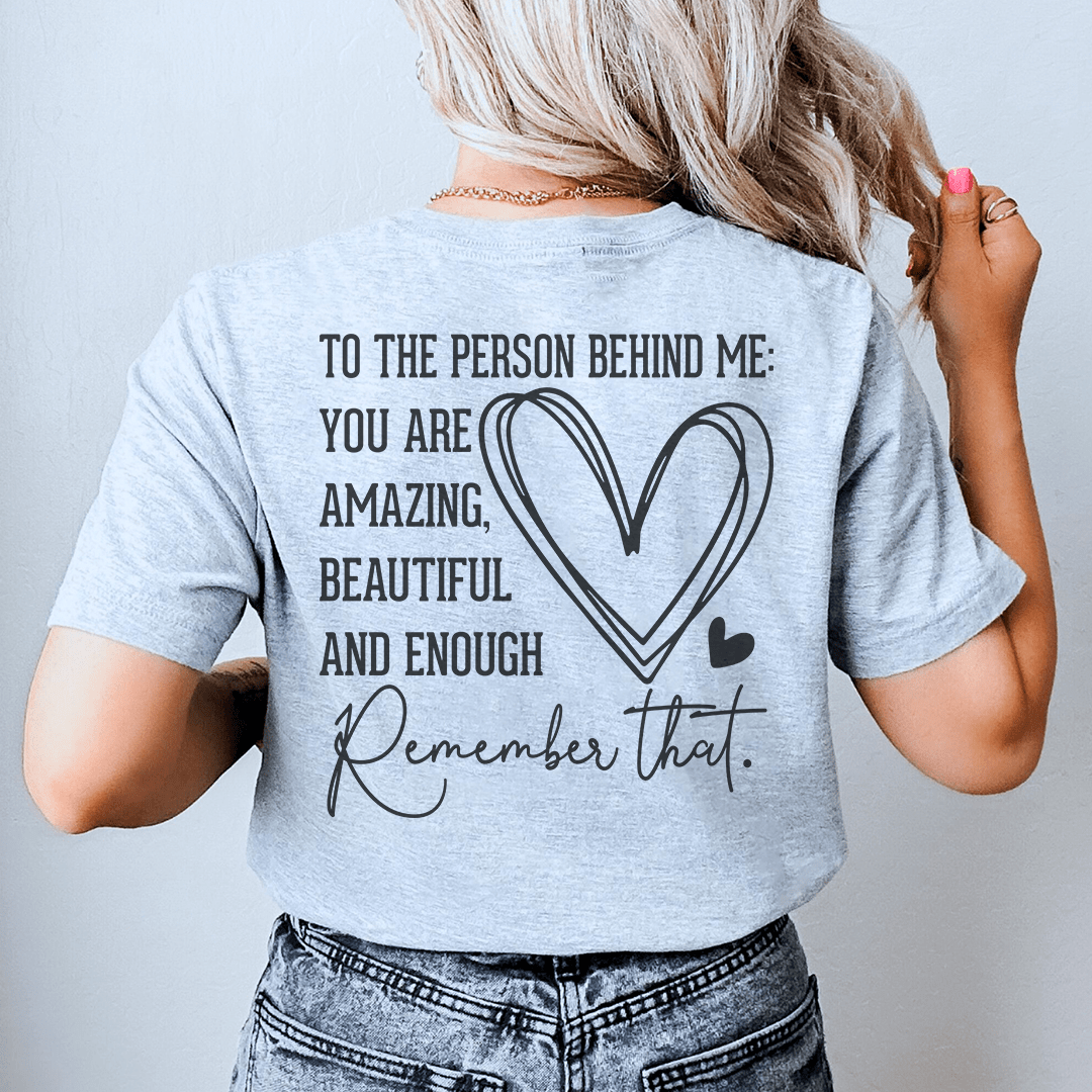 To The Person Behind Me You Are Amazing Tee-0