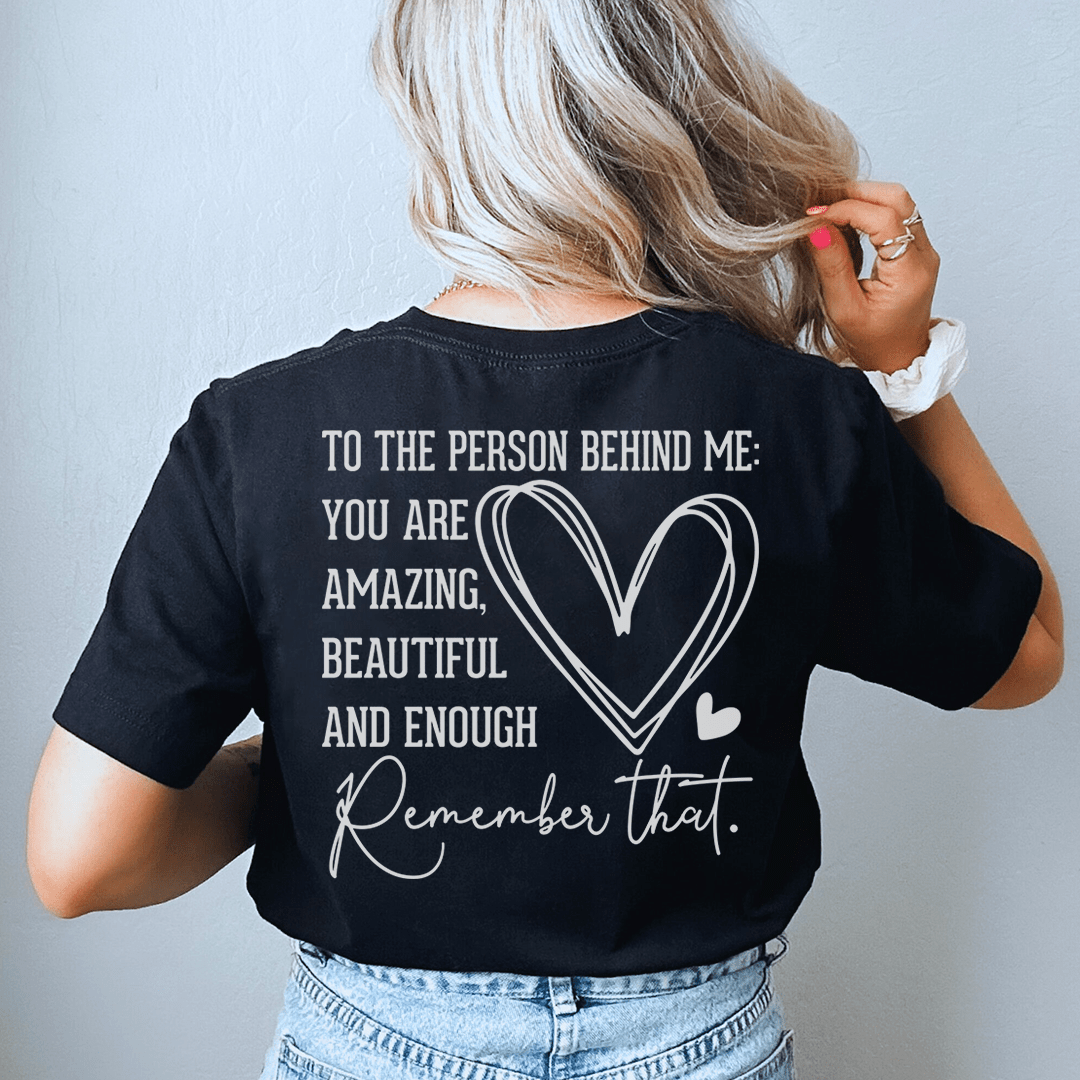To The Person Behind Me You Are Amazing Tee-1