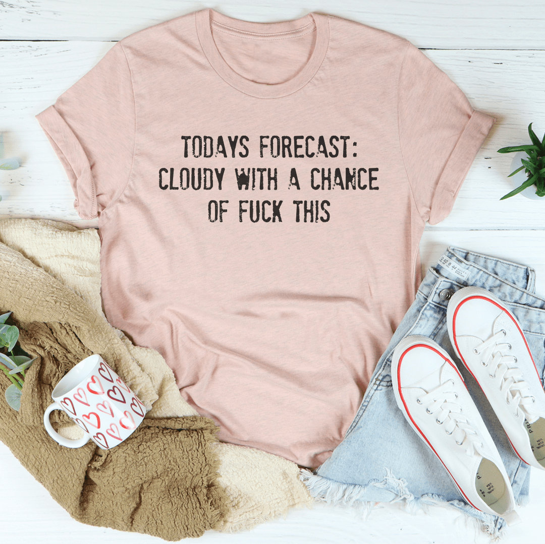 Todays Forecast Cloudy With A Chance Of F This Tee-2