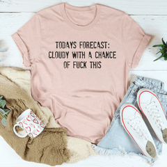 Todays Forecast Cloudy With A Chance Of F This Tee-2