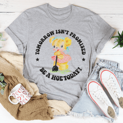 Tomorrow Isn't Promised Be A Hoe Today Tee-2