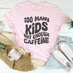 Too Many Kids Not Enough Caffeine Tee-3