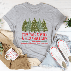 Tree Tops Glisten And Husbands Listen to Nothing T-Shirt-1