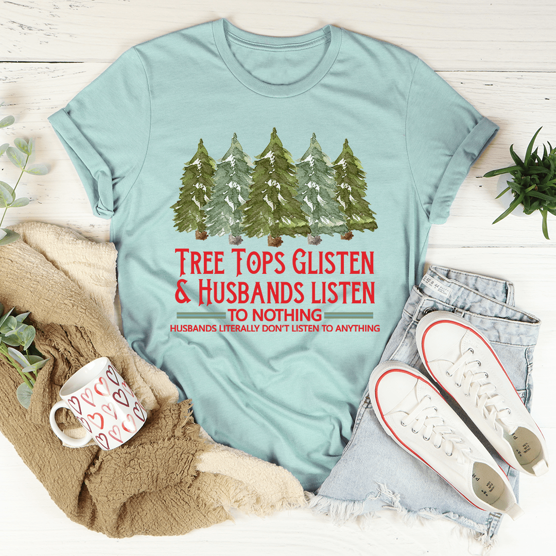 Tree Tops Glisten And Husbands Listen to Nothing T-Shirt-3