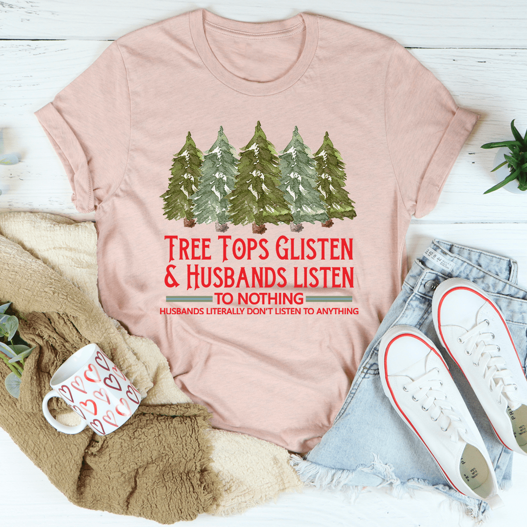 Tree Tops Glisten And Husbands Listen to Nothing T-Shirt-2