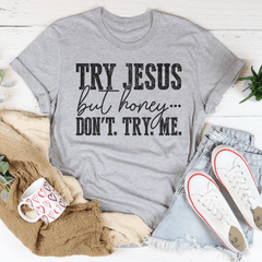 Try Jesus But Honey Don't Try Me T-Shirt-3
