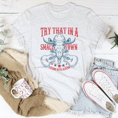 Try That In A Small Town Tee-1