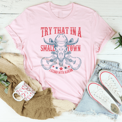 Try That In A Small Town Tee-2