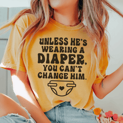 Unless He's Wearing A Diaper You Can't Change Him Tee-2