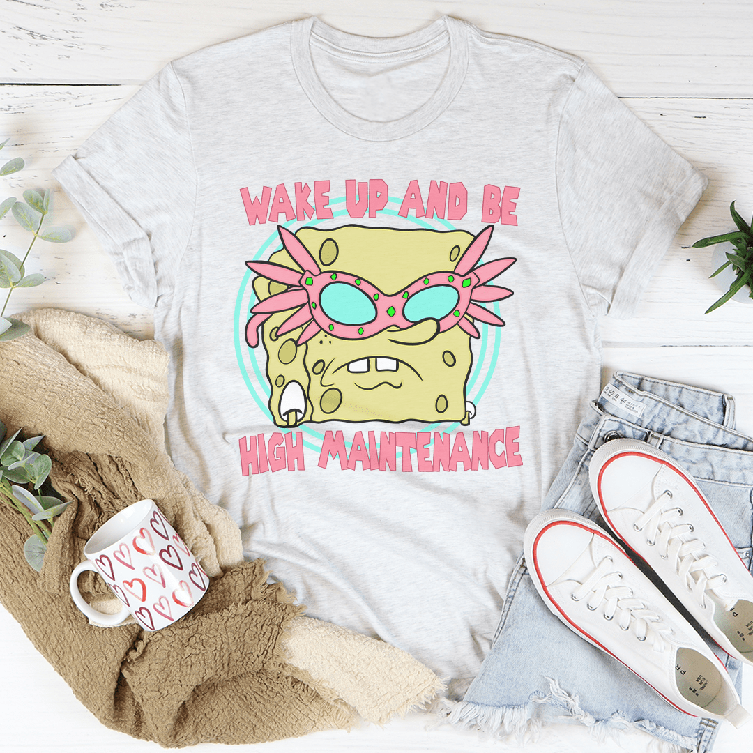 Wake Up And Be High Maintenance Tee-3