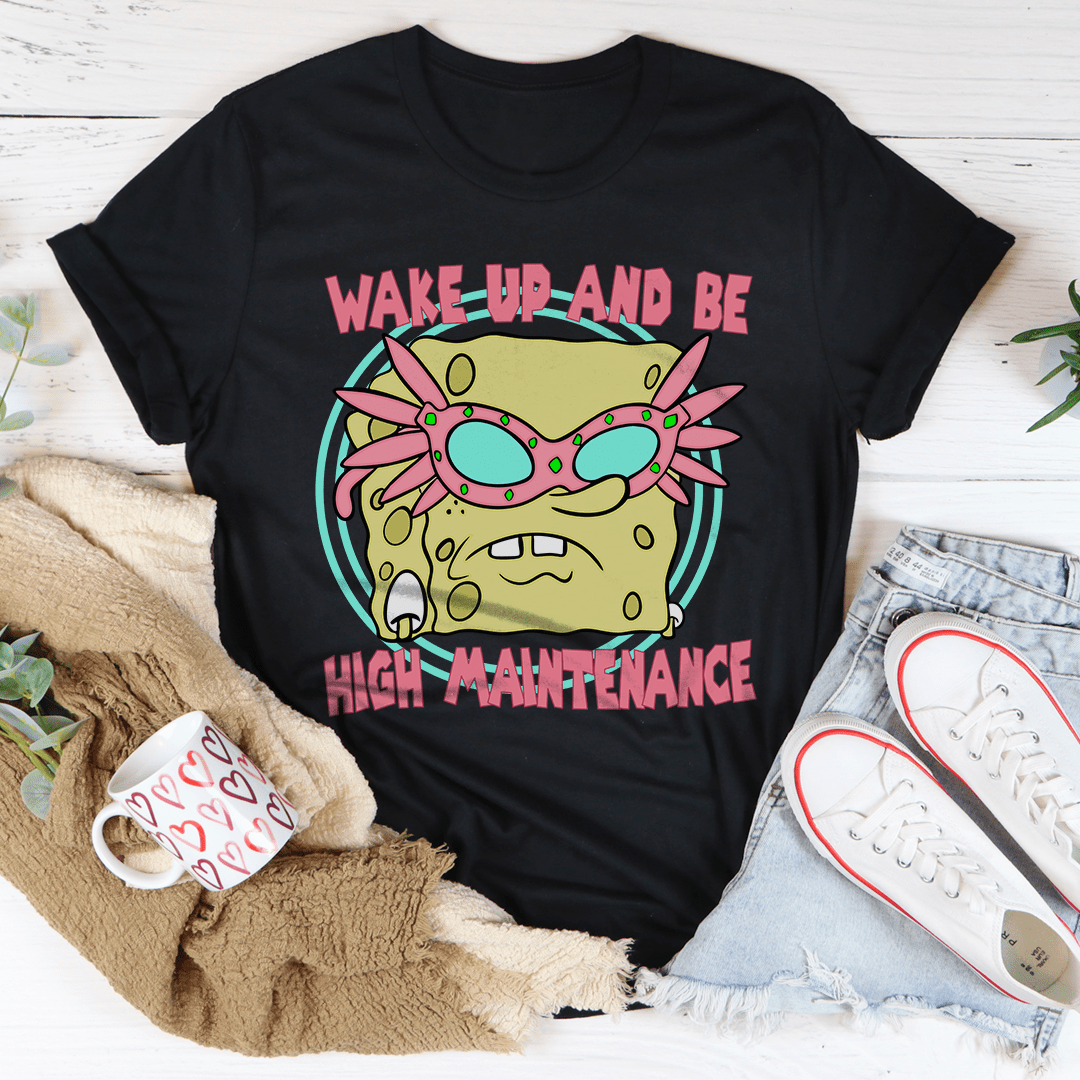 Wake Up And Be High Maintenance Tee-0
