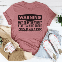 Warning May Spontaneously Start Talking About Serial Killers Tee-1