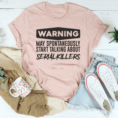 Warning May Spontaneously Start Talking About Serial Killers Tee-2