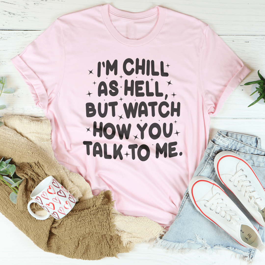 Watch How You Talk To Me Tee-2