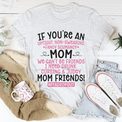 We Can't Be Friends Mom T-Shirt-0