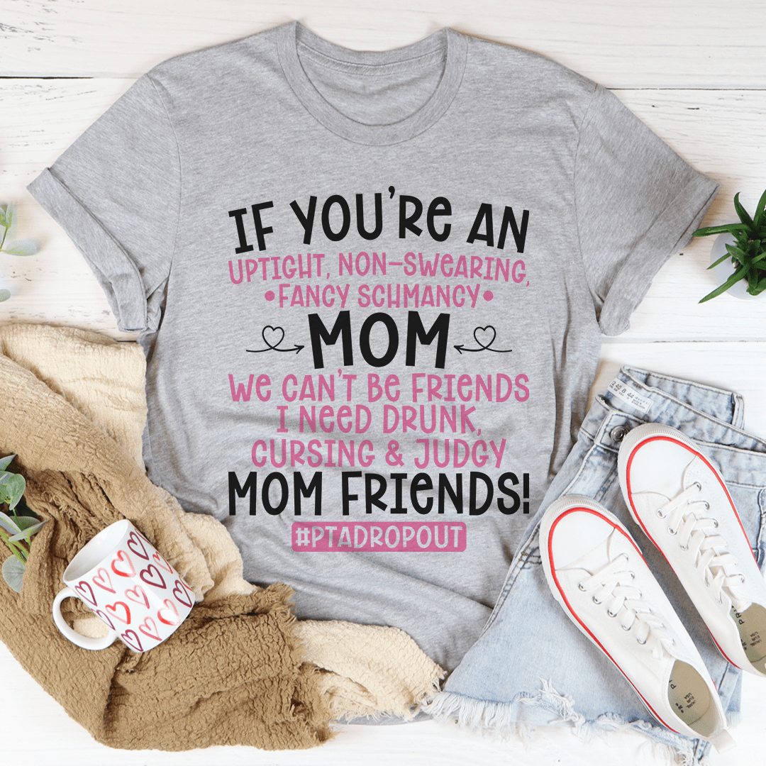 We Can't Be Friends Mom T-Shirt-1