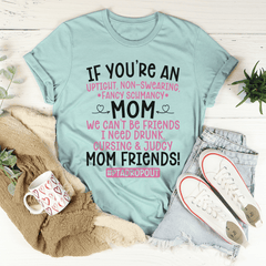 We Can't Be Friends Mom T-Shirt-3