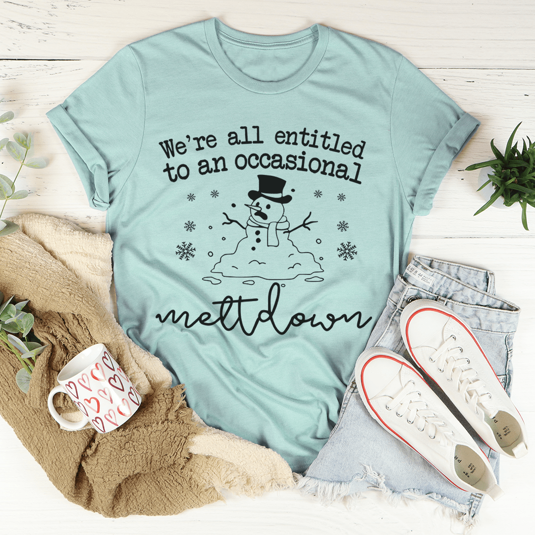 We're All Entitled To An Occasional Meltdown Tee-0