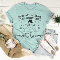 We're All Entitled To An Occasional Meltdown Tee-0