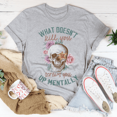 What Doesn't Kill You T-Shirt-1
