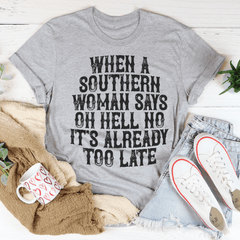 When A Southern Woman Say Oh Hell No It's Already Too Late Tee-2