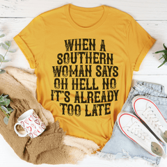 When A Southern Woman Say Oh Hell No It's Already Too Late Tee-0