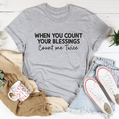 When You Count Your Blessings Count Me Twice Tee-3