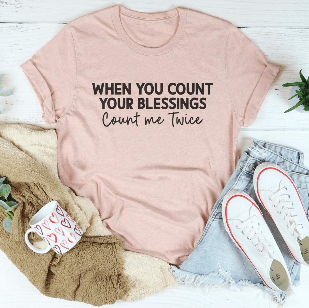 When You Count Your Blessings Count Me Twice Tee-2