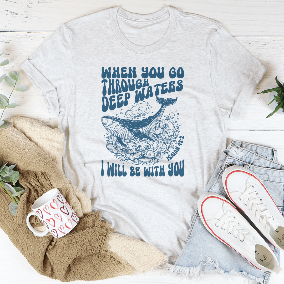 When You Go Through Deep Waters I Will Be With You Isaiah 43;2 Tee-3