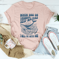 When You Go Through Deep Waters I Will Be With You Isaiah 43;2 Tee-0
